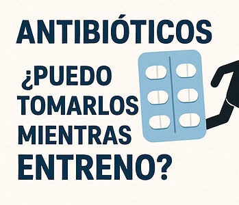Antibióticos ¿Puedo tomarlos mientras entreno?