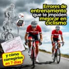 Errores de entrenamiento que te impiden mejorar en ciclismo (y cómo corregirlos en 7 días)